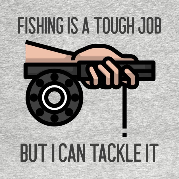 Fishing Is A Tough Job But I Can Tackle It by Jitesh Kundra